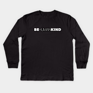 Be Human Be Kind Humankind Kids Long Sleeve T-Shirt